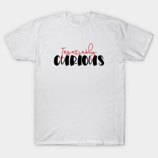 Insatiably curious - light T-Shirt